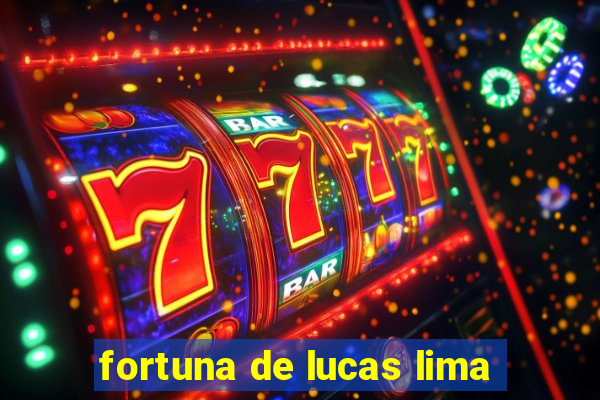 fortuna de lucas lima